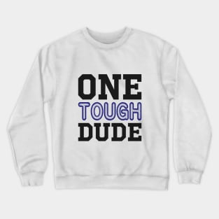 One Tough Dude Crewneck Sweatshirt